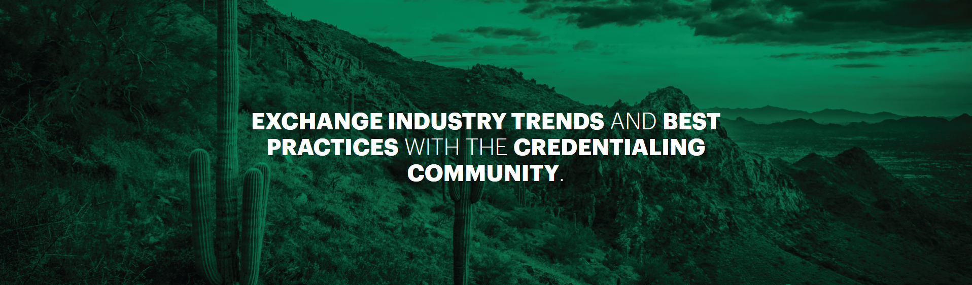 Exchange industry trends and best practices with the credentialing community.